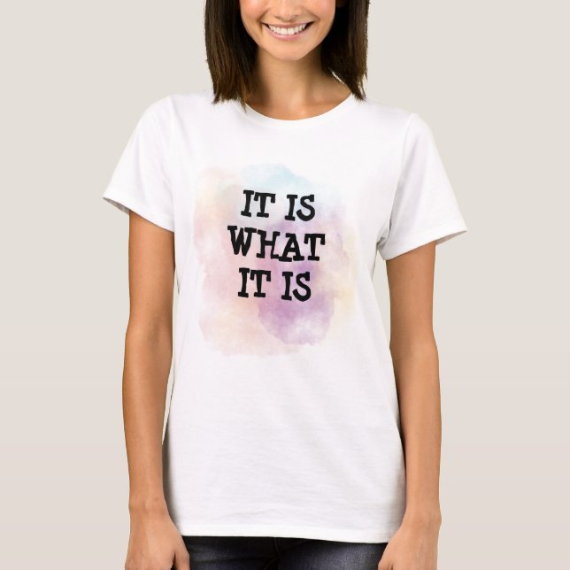 Camiseta It is what it is (Frente)