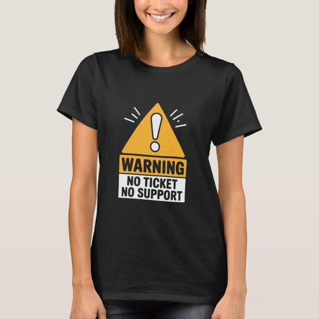 Camiseta IT Joke Warning No Ticket No Support Tech Humor (Frente)