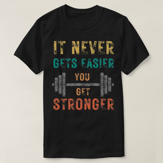 CAMISETA IT NEVER GETS EASIER YOU GET STRONGER 12 (Frente do Design)