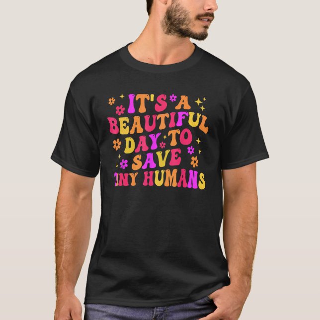 Camiseta It s A Beautiful Day to Save Tiny Humans NICU NURS (Frente)