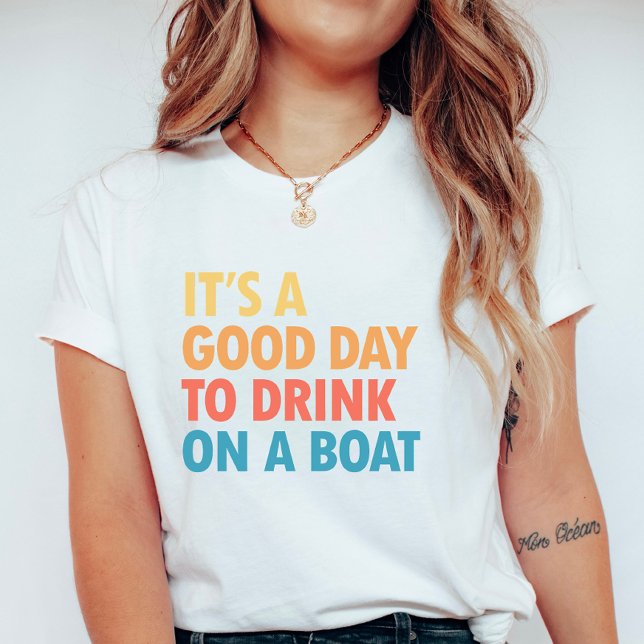 Camiseta It’s a Good Day to Drink on a Boat (Criador carregado)