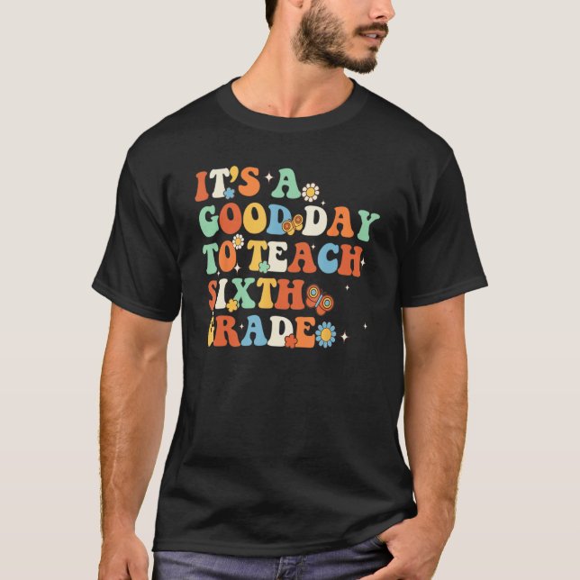 Camiseta It s A Good Day To Teach Sixth Grade Teacher Back  (Frente)