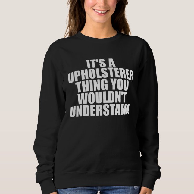 Camiseta It s a Upholsterer thing you wouldn t Understand (Frente)