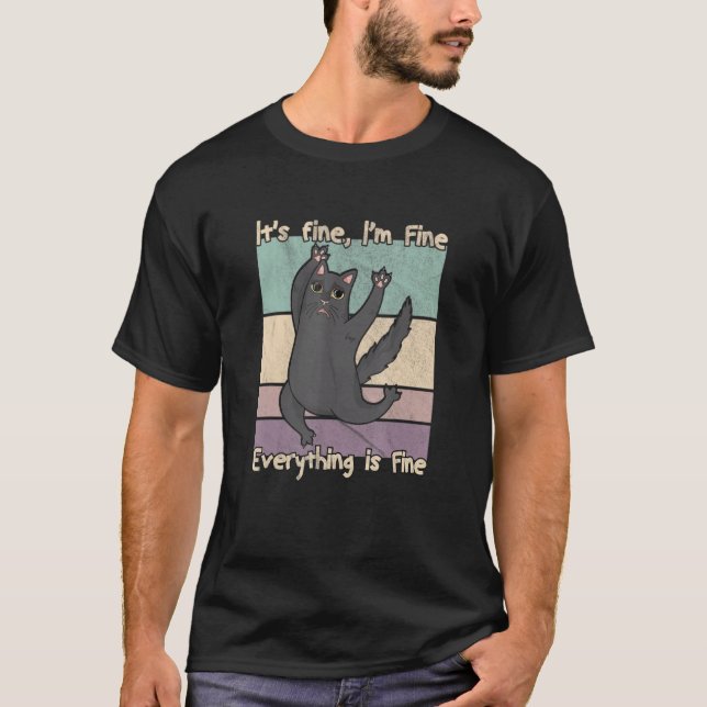 Camiseta It S Fine I M Fine Everything Is Fine Funny Cat (Frente)