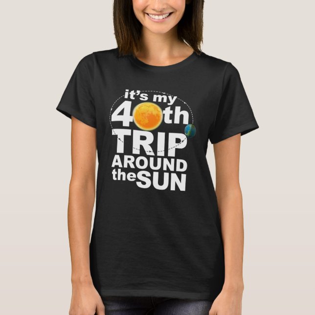 Camiseta It s my 40th Trip Around the Sun (Frente)
