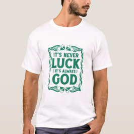 Camiseta It’s Never Luck It’s Always God Christian Faith