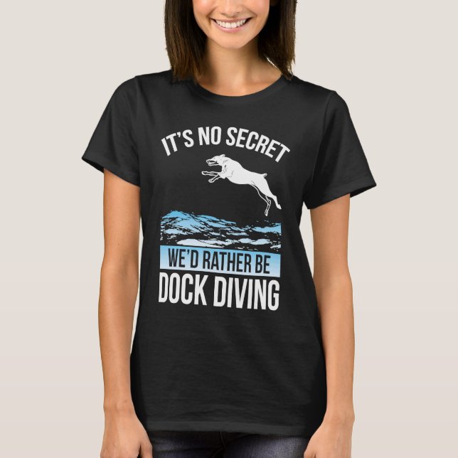 Camiseta It´s No Secret We´d Rather Be Dock Diving Dock Div (Frente)