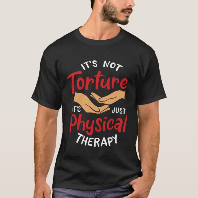 Camiseta It s Not Torture It s Just Physical Therapy Rehab  (Frente)