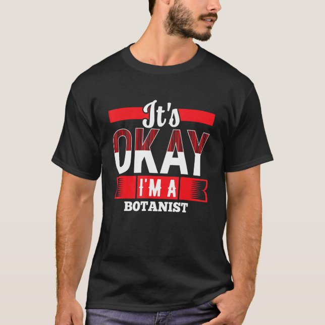 Camiseta It s Okay I m A BOTANIST for BOTANISTS (Frente)