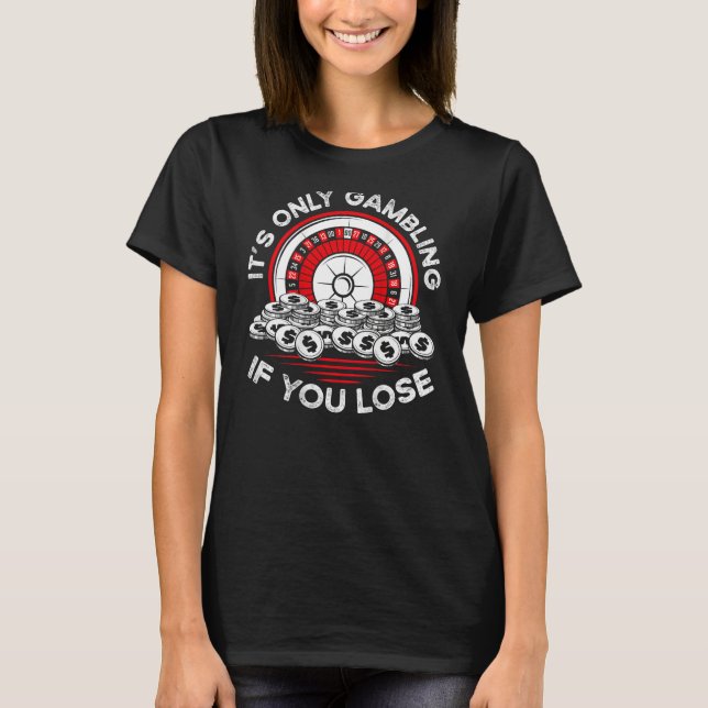 Camiseta It s Only Gambling If You Lose Backprint Casino (Frente)