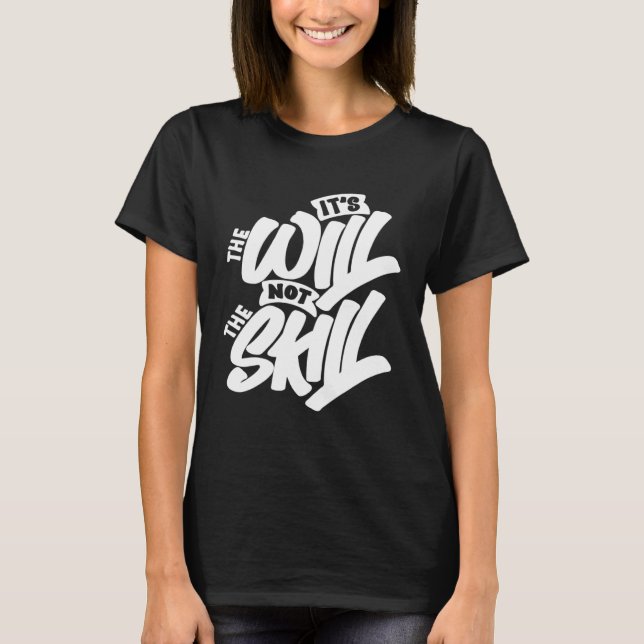 Camiseta It s The Will Not The Skill (Frente)