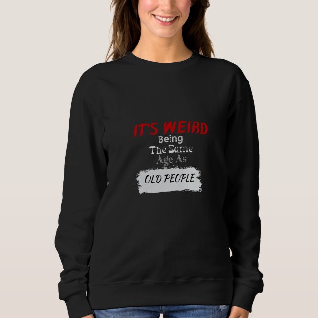 Camiseta It s Weird Being The Same Age As Old People Retro  (Frente)