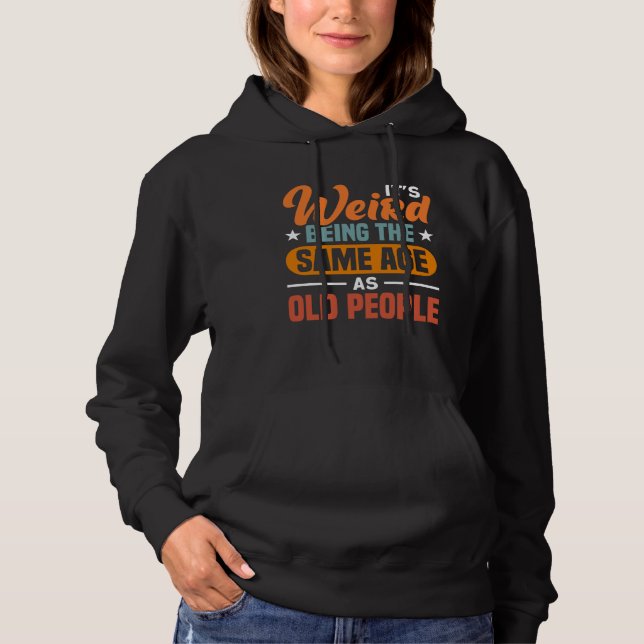 Camiseta It s Weird Being The Same Age As Old People  Sarca (Frente)
