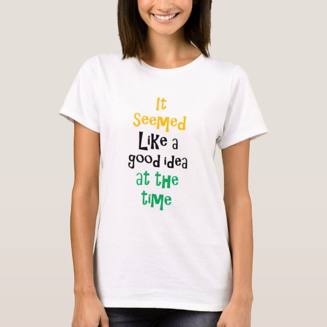 Camiseta it seemed like a good idea (Frente)