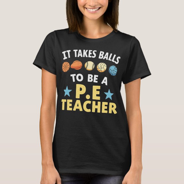 Camiseta It Takes Balls to Be a PE Teacher Funny Physical E (Frente)