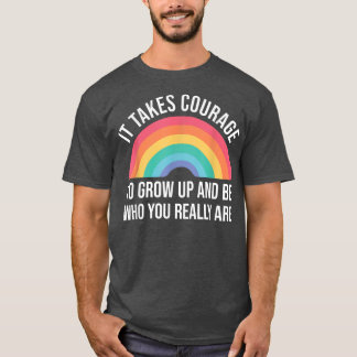 Camiseta It takes Courage to grow up and be who you really