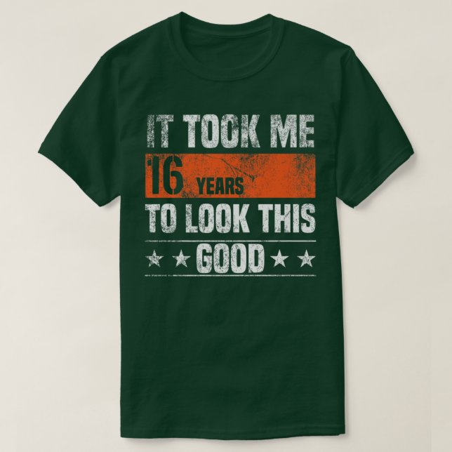 Camiseta It Took me 16 Years to Look This Good Funny 16 Yea (Frente do Design)