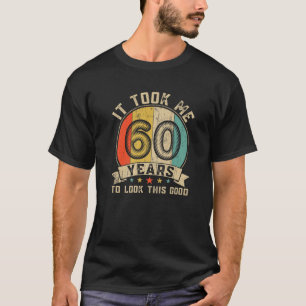 Camiseta It Took Me 60 Years To Look This Good Retro 60Th B