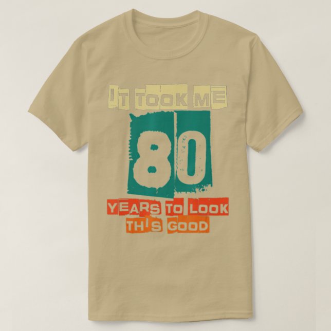 Camiseta It Took Me 80 Years To Look This Good Funny 80th B (Frente do Design)