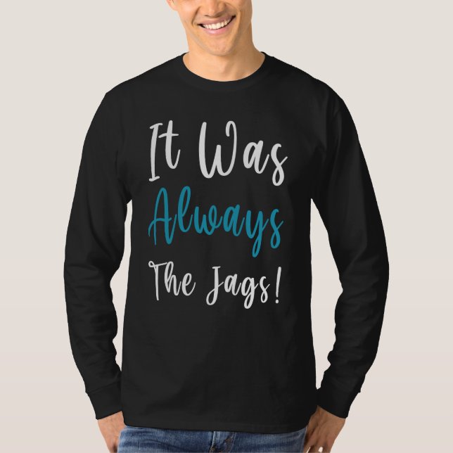Camiseta ''It Was Always The Jags '' saying (Frente)