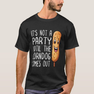 Camiseta It’Não É Parte Até Que O Cachorro De Milho Sai P