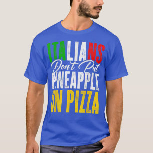 Camiseta Italianos Não Colocam Abacaxi Em Um Pizza Pizza Lo