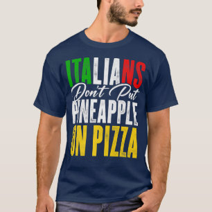 Camiseta Italianos Não Colocam Abacaxi Em Um Pizza Pizza Lo