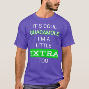 Camiseta Itamp39s legal guacamole Iamp39m um pouco extra ta