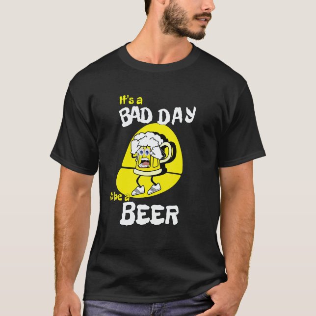 Camiseta It's A Bad Day To Be A Beer   Saying Drinking (Frente)