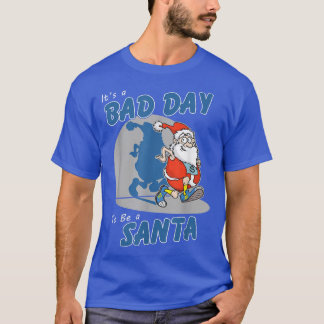 Camiseta Its A Bad Day To Be A Santa Funny Make Santa Claus