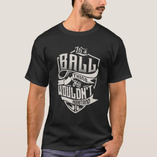 Camiseta It's A BALL Thing You Wouldn't Understand Classic