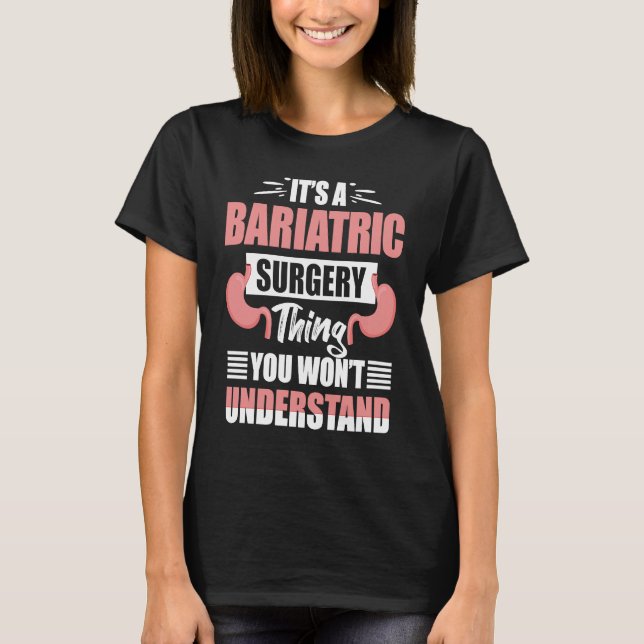 Camiseta It's A Bariatric Surgery Thing You Won't Understan (Frente)