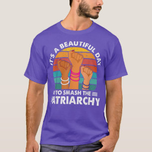 Camiseta Its A Beautiful Day To Smash The Patriarchy Femini