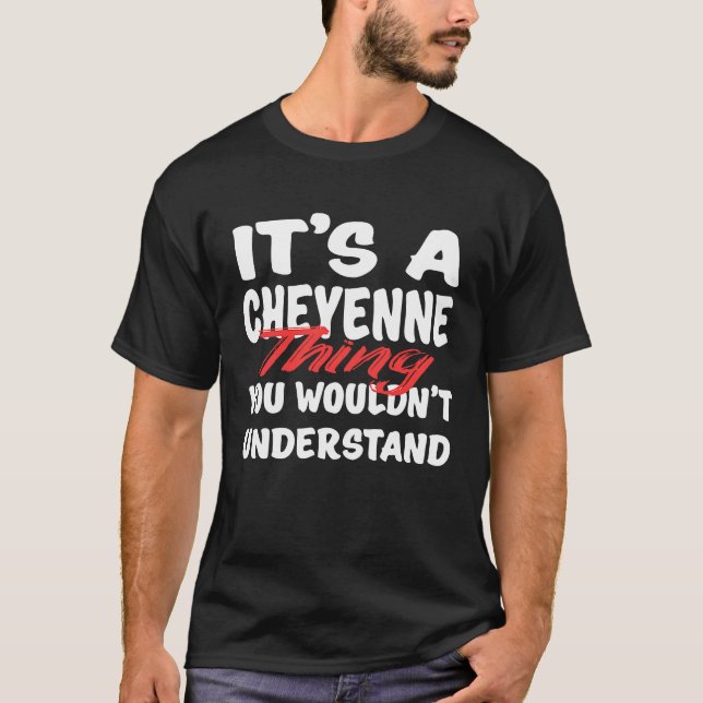 Camiseta It's A Cheyenne Thing You Wouldn't Understand  Che (Frente)