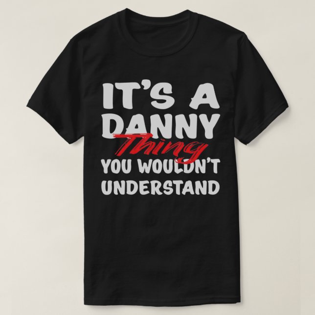 Camiseta It's A Danny Thing You Wouldn't Understand Funny D (Frente do Design)
