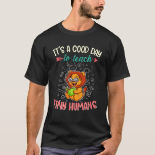 Camiseta It's A Good Day To Teach Tiny Humans Primary Class