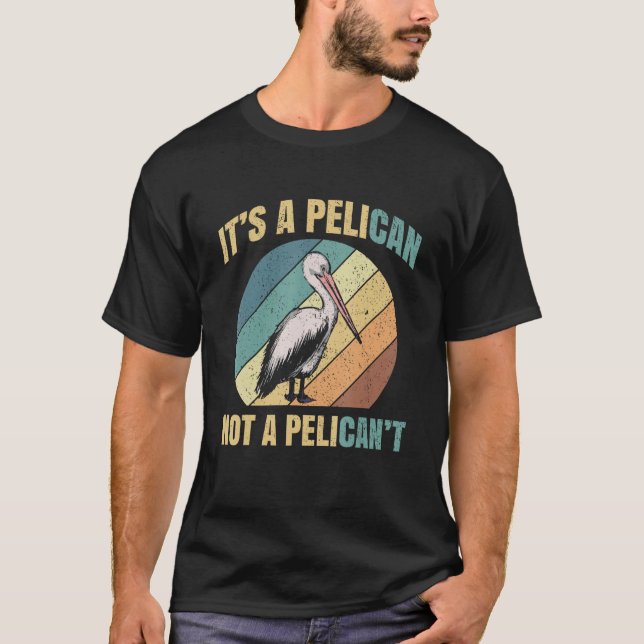 Camiseta It's A Pelican Not Pelican't Pelicans Bird Lovers  (Frente)