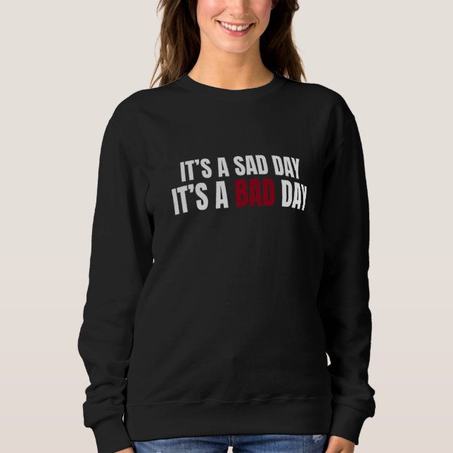 Camiseta It's A Sad Day It's A Bad Day  Sarcastic Trendy Qu (Frente)