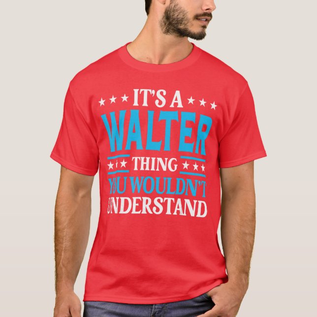 Camiseta Its A Walterhing Wouldnt Understand Personal Name  (Frente)