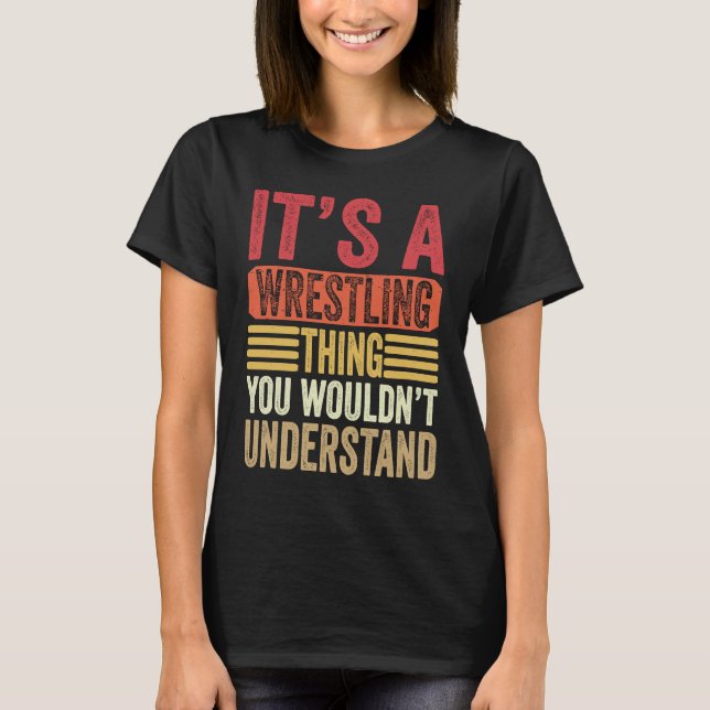 Camiseta It's A Wrestling Thing You Wouldn't Understand Fig (Frente)