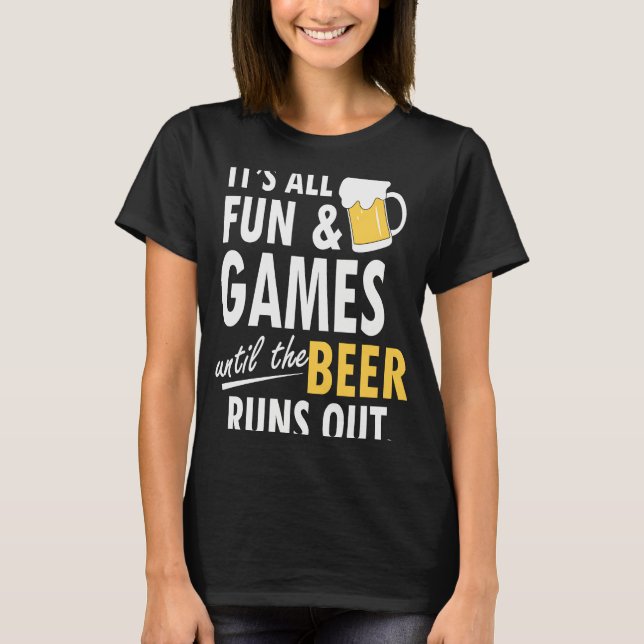 Camiseta It's All Fun Games Until The Beer Runs Out (Frente)