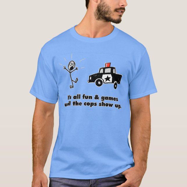 Camiseta ITS ALL FUN GAMES UNTILHE COPS SHOW UP gift (Frente)