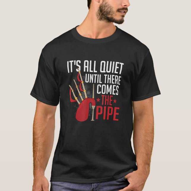 Camiseta It's All Quite Until There Comes The Pipe Bagpipin (Frente)