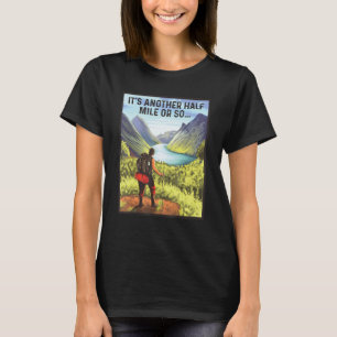Camiseta It's Another Half Mile Or So Trekking Mountaineeri