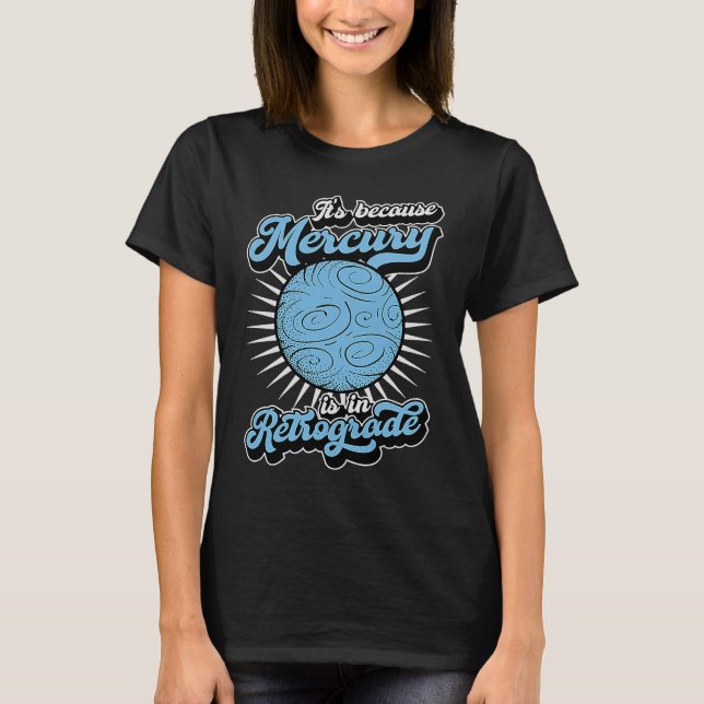 Camiseta It's Because Mercury Is In Retrograde Astrology An (Frente)