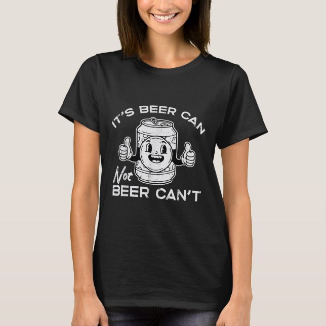 Camiseta Its Beer Can Not Cant Funny Saying Sarcastic Dad M (Frente)