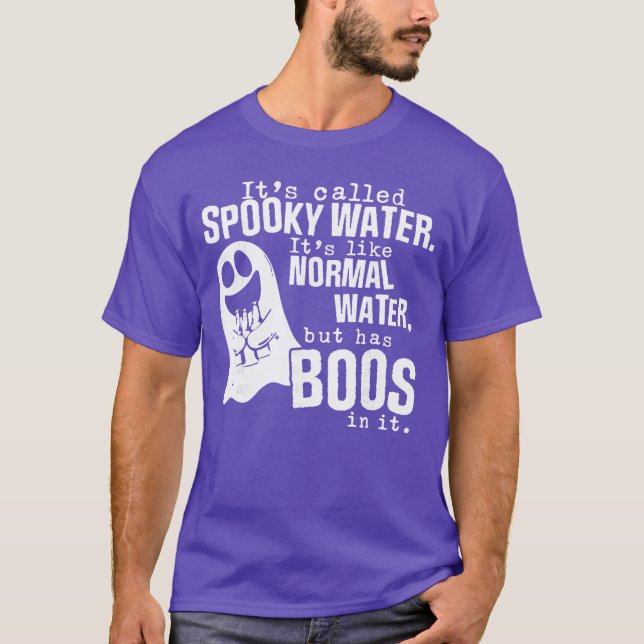 Camiseta Its Called Spooky Water Its Like Normal Water But  (Frente)