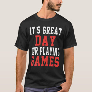 Camiseta Its Great Day For Playing Games