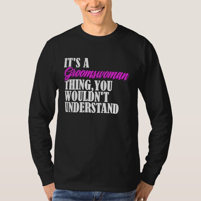 Camiseta It's Groomswoman Thing You Wouldn't Understand New (Frente)