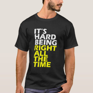 Camiseta It'S Hard Being Right All The Time 'S 'S